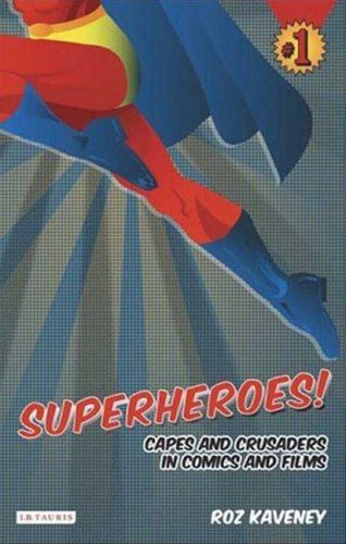 Superheroes Capes And Crusaders In Comics And Films Roz Kaveney