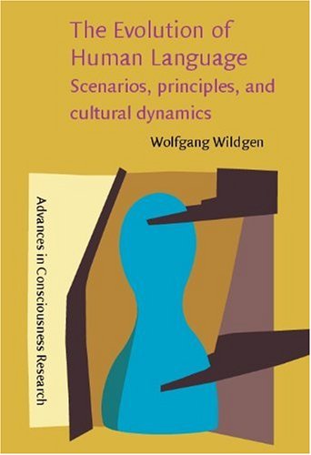 The Evolution Of Human Language Scenarios Principles And Cultural Dynamics Wolfgang Wildgen
