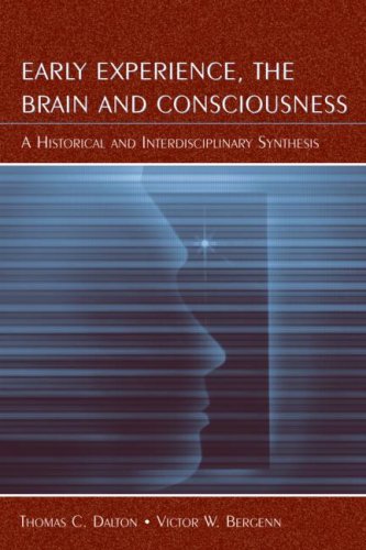 Early Experience The Brain And Consciousness An Historical And Interdisciplinary Synthesis 1st Edition Thomas C Dalton