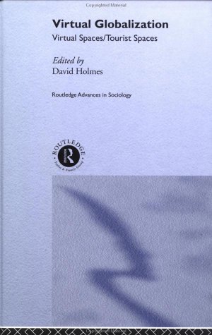 Virtual Globalization Virtual Spacestourist Spaces 1st Edition David Holmes