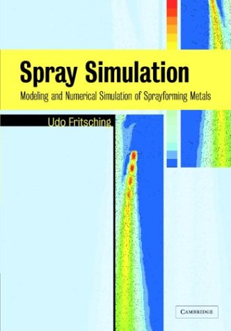 Spray Simulation Modeling And Numerical Simulation Of Sprayforming Metals Udo Fritsching