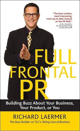 Full Frontal Pr Building Buzz About Your Business Your Product Or You 1st Paperback Ed Richard Laermer