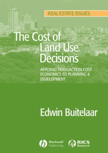 The Cost Of Land Use Decisions Applying Transaction Cost Economics To Planning And Development 1st Edition Edwin Buitelaar