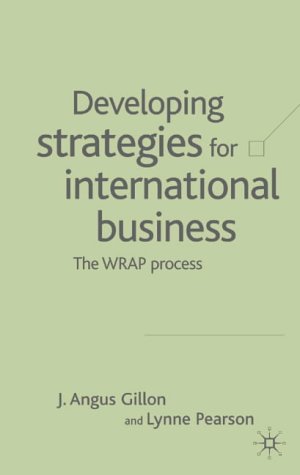 Developing Strategies For International Business The Wrap Process Illustrated Edition J Angus Gillon