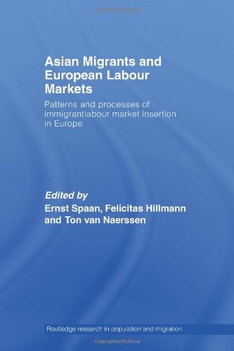 Asian Migrants And European Labour Markets Patterns And Processes Of Immigrant Labour Market Insertion In Europe 1st Edition Ernst Spaan