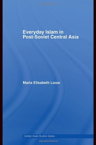 Everyday Islam In Postsoviet Central Asia 1st Edition Maria Elisabeth Louw