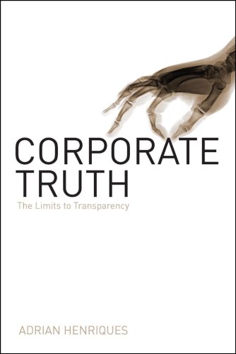 Corporate Truth The Limits To Transparency Illustrated Edition Adrian Henriques