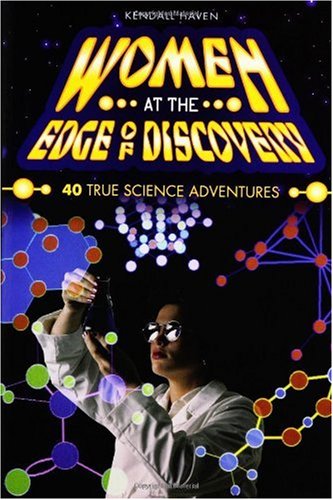 Women At The Edge Of Discovery 40 True Science Adventures Kendall Haven