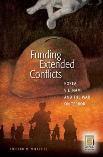 Funding Extended Conflicts Korea Vietnam And The War On Terror Richard M Miller Jr