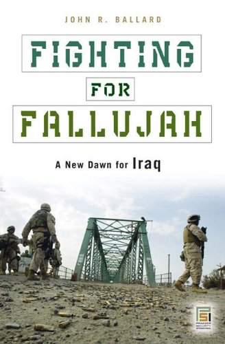 Fighting For Fallujah A New Dawn For Iraq John R Ballard