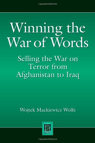 Winning The War Of Words Selling The War On Terror From Afghanistan To Iraq Wojtek Mackiewicz Wolfe