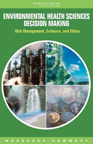 Environmental Health Sciences Decision Making Risk Management Evidence And Ethics Workshop Summary Research