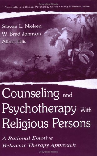 Counseling And Psychotherapy With Religious Persons A Rational Emotive Behavior Therapy Approach Stevan Lars Nielsen