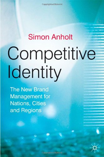 Competitive Identity The New Brand Management For Nations Cities And Regions 1st Simon Anholt