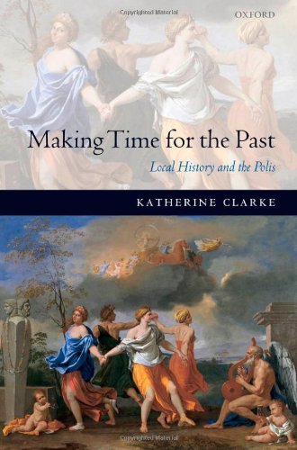 Making Time For The Past Local History And The Polis Katherine Clarke
