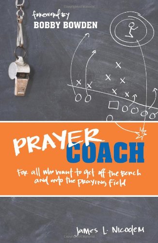 Prayer Coach For All Who Want To Get Off The Bench And Onto The Praying Field James L Nicodem