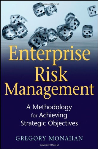 Enterprise Risk Management A Methodology For Achieving Strategic Objectives Gregory Monahan