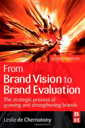 From Brand Vision To Brand Evaluation The Strategic Process Of Growing And Strengthening Brands 2nd Edition Leslie De Chernatony