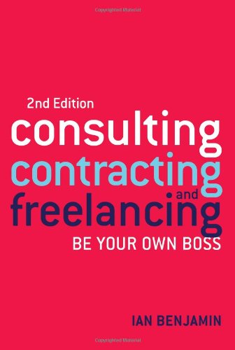 Consulting Contracting And Freelancing Be Your Own Boss 2nd Ian Benjamin