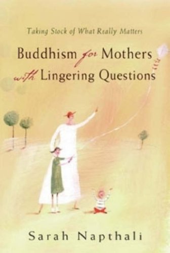 Buddhism For Mothers Of Young Children Becoming A Mindful Parent Sarah Napthali