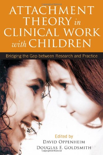 Attachment Theory In Clinical Work With Children Bridging The Gap Between Research And Practice 1st Edition Douglas F Goldsmith
