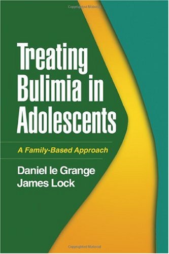 Treating Bulimia In Adolescents A Familybased Approach 1st Edition Daniel Le Grange Phd