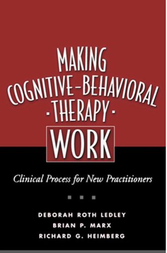 Making Cognitivebehavioral Therapy Work Clinical Process For New Practitioners 1st Edition Deborah Roth Ledley