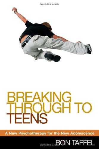 Breaking Through To Teens A New Psychotherapy For The New Adolescence 1st Edition Ron Taffel Phd