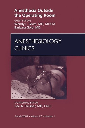 Anesthesia Outside The Operating Room An Issue Of Anesthesiology Clinics 1st Edition Wendy L Gross Md Mhcm
