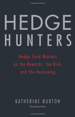 Hedge Hunters Hedge Fund Masters On The Rewards The Risk And The Reckoning Katherine Burton