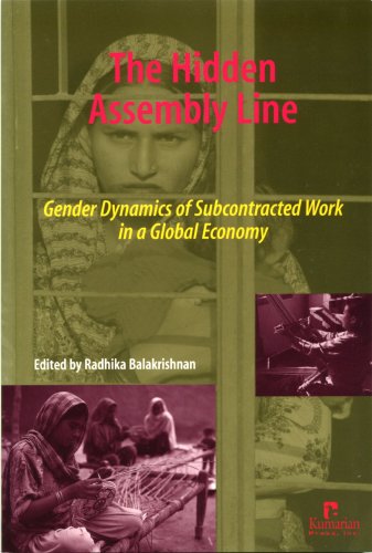 The Hidden Assembly Line Gender Dynamics Of Subcontracted Work In A Global Economy Radhika Balakrishnan