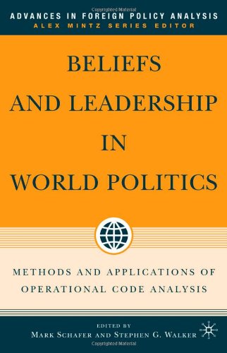 Beliefs And Leadership In World Politics Methods And Applications Of Operational Code Analysis Illustrated Edition Mark Schafer