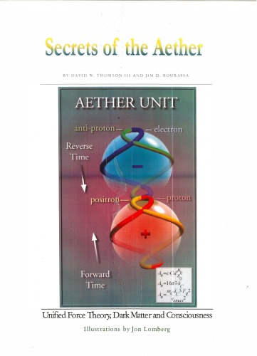 Secrets Of The Aether Unified Force Theory Dark Matter And Consciousness David W Thomson Iii