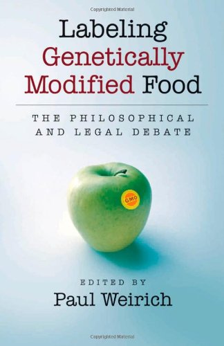 Labeling Genetically Modified Food The Philosophical And Legal Debate 1st Edition Paul Weirich