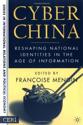 Cyber China Reshaping National Identities In The Age Of Information Illustrated Edition Francoise Mengin