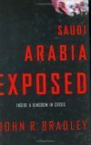 Saudi Arabia Exposed Inside A Kingdom In Crisis John R Bradley