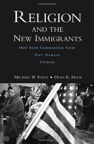 Religion And The New Immigrants How Faith Communities Form Our Newest Citizens Michael W Foley