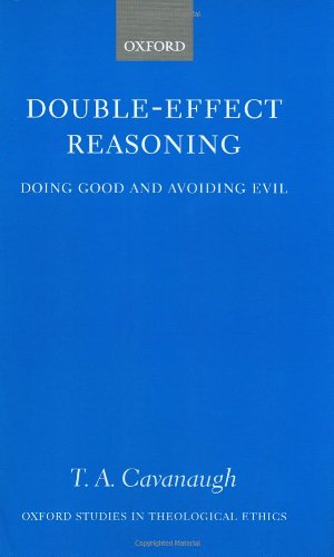 Doubleeffect Reasoning Doing Good And Avoiding Evil First Edition T A Cavanaugh
