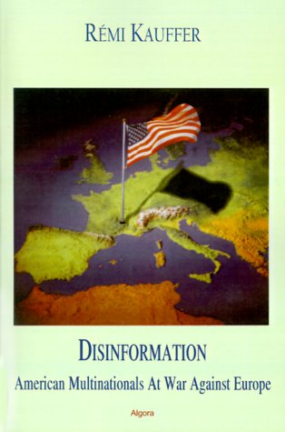 Disinformation American Multinationals At War Against Europe 1st Edition Remi Kauffer