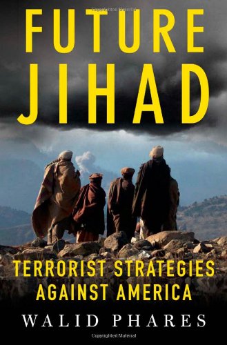 Future Jihad Terrorist Strategies Against America 1st Edition Walid Phares