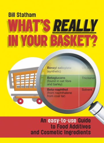 Whats Really In Your Basket An Easy To Use Guide To Food Additives And Cosmetic Ingredients Bill Statham