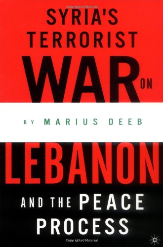 Syrias Terrorist War On Lebanon And The Peace Process Marius Deeb