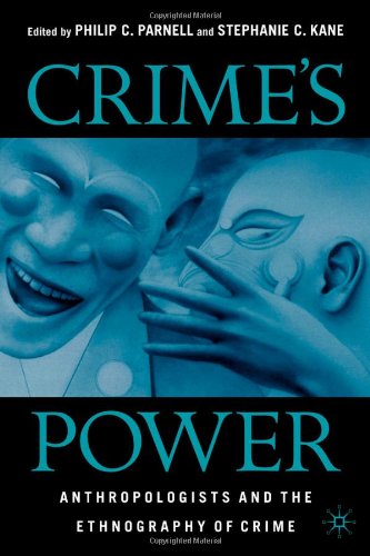 Crimes Power Anthropologists And The Ethnography Of Crime Philip C Parnell