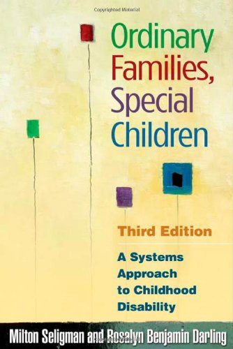 Ordinary Families Special Children A Systems Approach To Childhood Disability Third Edition Milton Seligman