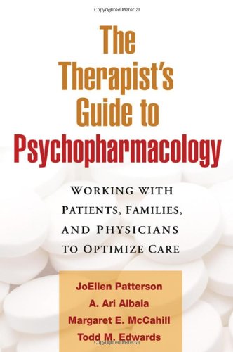 The Therapists Guide To Psychopharmacology Working With Patients Families And Physicians To Optimize Care 1st Edition Joellen Patterson Phd
