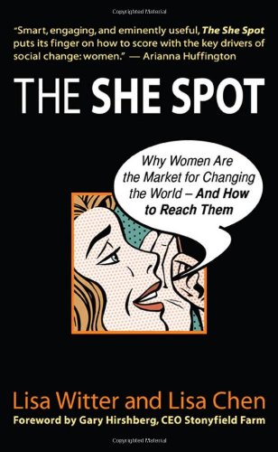 The She Spot Why Women Are The Market For Changing The World And How To Reach Them First Edition First Printing Lisa Witter