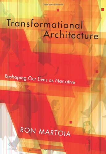 Transformational Architecture Reshaping Our Lives As Narrative Ron Martoia