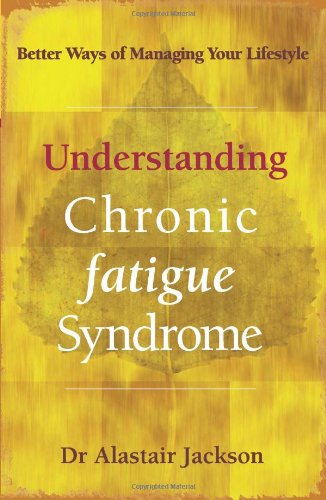 Understanding Chronic Fatigue Syndrome Better Ways Of Managing Your Lifestyle 1st Edition Dr Alastair Jackson