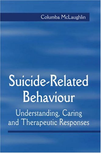 Suiciderelated Behaviour Understanding Caring And Therapeutic Responses 1st Edition Columba Mclaughlin