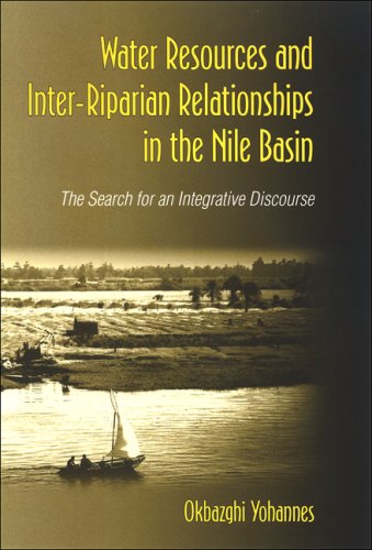 Water Resources And Interriparian Relations In The Nile Basin The Search For An Integrative Discourse Okbazghi Yohannes